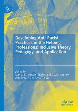 portada Developing Anti-Racist Practices in the Helping Professions: Inclusive Theory, Pedagogy, and Application