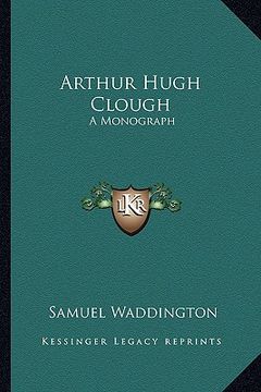 portada arthur hugh clough: a monograph
