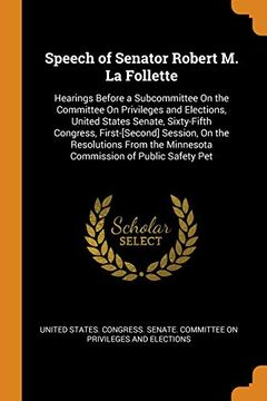 portada Speech of Senator Robert m. La Follette: Hearings Before a Subcommittee on the Committee on Privileges and Elections, United States Senate,. The Minnesota Commission of Public Safety pet 
