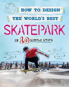 portada How to Design the World's Best Skatepark: In 10 Simple Steps (en Inglés)