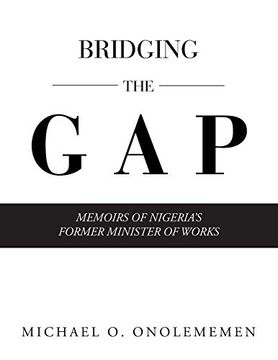 portada Bridging the Gap: Memoirs of Nigeria'S Former Minister of Works (en Inglés)