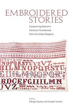portada Embroidered Stories: Interpreting Women's Domestic Needlework From the Italian Diaspora (en Inglés)