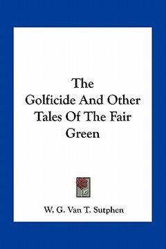 portada the golficide and other tales of the fair green (en Inglés)