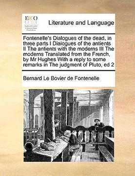 portada fontenelle's dialogues of the dead, in three parts i dialogues of the antients ii the antients with the moderns iii the moderns translated from the fr