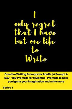portada I Only Regret That i Have but one Life to Write: Creative Writing Prompts for Adults | a Prompt a day for 6 Months (Creative Writing Series) 