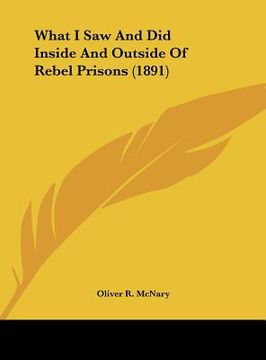 portada what i saw and did inside and outside of rebel prisons (1891) (en Inglés)