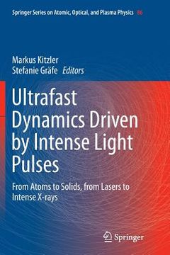 portada Ultrafast Dynamics Driven by Intense Light Pulses: From Atoms to Solids, from Lasers to Intense X-Rays (in English)