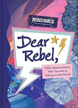portada Dear Rebel: 145 Women Share Their Best Advice for the Girls of Today (en Inglés)