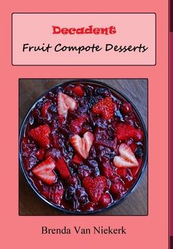 portada Decadent Fruit Compote Desserts (en Inglés)