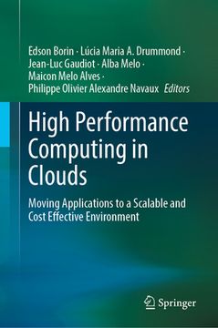 portada High Performance Computing in Clouds: Moving HPC Applications to a Scalable and Cost-Effective Environment (en Inglés)