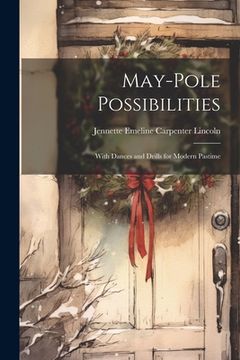 portada May-pole Possibilities: With Dances and Drills for Modern Pastime (en Inglés)