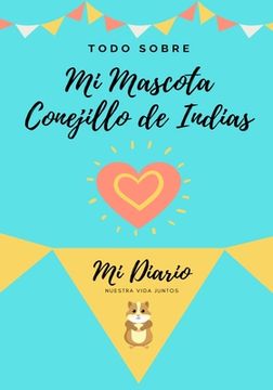 portada Todo Sobre mi Mascota - Conejillo de Indias: Mi Diario de Mascotas (in Spanish)