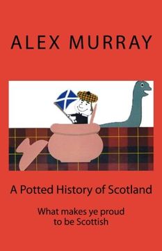 portada A Potted History of Scotland: What makes ye proud to be Scottish: Volume 1