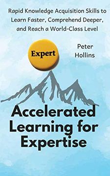 portada Accelerated Learning for Expertise: Rapid Knowledge Acquisition Skills to Learn Faster, Comprehend Deeper, and Reach a World-Class Level (in English)