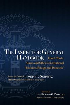 portada The Inspector General Handbook: Fraud, Waste, Abuse and Other Constitutional "Enemies, Foreign and Domestic" (en Inglés)