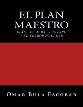 portada El Plan Maestro: Irán - el Alba - las Farc y el Terror Nuclear (in Spanish)