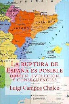 portada La ruptura de Espana es posible: Origen, Evolucion y Consecuencias