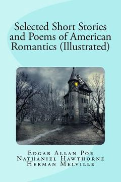 portada Selected Short Stories and Poems of American Romantics (Illustrated) (in English)
