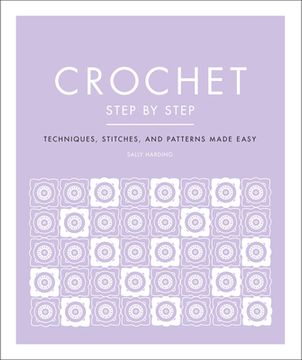 portada Crochet Step by Step: Techniques, Stitches, and Patterns Made Easy (in English)