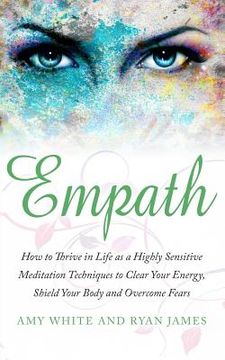 portada Empath: How to Thrive in Life as a Highly Sensitive - Meditation Techniques to Clear Your Energy, Shield Your Body and Overcom