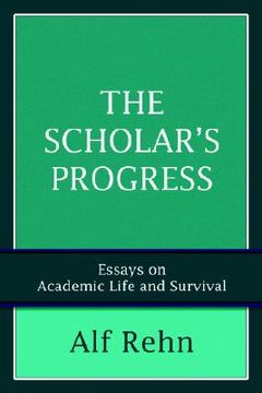 portada the scholar's progress: essays on academic life and survival