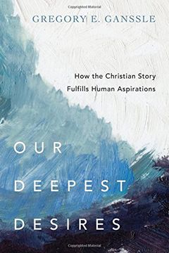 portada Our Deepest Desires: How the Christian Story Fulfills Human Aspirations (en Inglés)