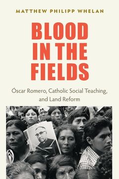 portada Blood in the Fields: Oscar Romero, Catholic Social Teaching, and Land Reform (in English)