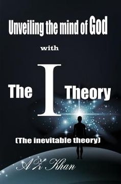 portada Unveiling the mind of God with The-I-Theory: (The inevitable theory) (in English)