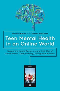 portada Teen Mental Health in an Online World: Supporting Young People Around Their use of Social Media, Apps, Gaming, Texting and the Rest (en Inglés)