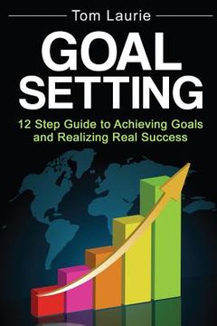 portada Goal Setting: 12 step guide to achieving goals and realizing real success (en Inglés)