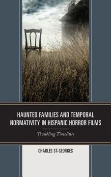 portada Haunted Families and Temporal Normativity in Hispanic Horror Films: Troubling Timelines (en Inglés)
