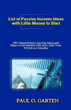 portada List of Passive Income Ideas with Little Money to Start: 100+ Smart Passive Income Ideas and How to Get Started with Each. Quit Your 9-5 Job in 6 Mont (en Inglés)