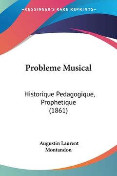 portada Probleme Musical: Historique Pedagogique, Prophetique (1861) (in French)