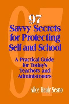 portada 97 savvy secrets for protecting self and school: a practical guide for today's teachers and administrators (en Inglés)