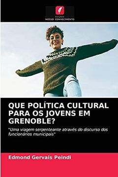 portada Que Política Cultural Para os Jovens em Grenoble? "Uma Viagem Serpenteante Através do Discurso dos Funcionários Municipais" (en Portugués)