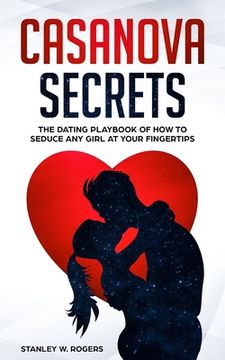 portada Casanova Secrets: The Dating Playbook of How to Seduce Any Girl at Your Fingertips (in English)