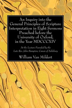 portada An Inquiry Into the General Principles of Scripture Interpretation in Eight Sermons Preached Before the University of Oxford, in the Year 1814 (en Inglés)