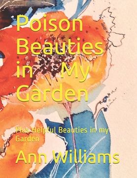 portada Poison Beauties in My Garden: Plus Helpful Beauties in my Garden