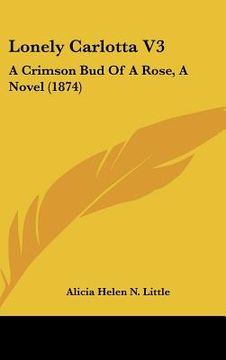 portada lonely carlotta v3: a crimson bud of a rose, a novel (1874) (en Inglés)