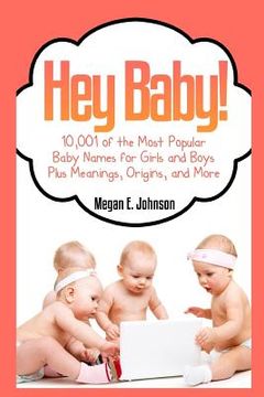 portada Hey Baby! 10,001 of the Most Popular Baby Names for Girls and Boys Plus Meanings (en Inglés)