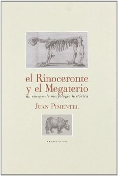 Libro El Rinoceronte Y El Megaterio Un Ensayo De Morfologia Historica Juan Pimentel Isbn 9788496775671 Comprar En Buscalibre