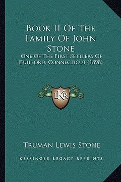 portada book ii of the family of john stone: one of the first settlers of guilford, connecticut (1898) (en Inglés)