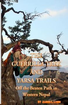 portada The Guerrilla Trek and Yarsa Trails: Off the Beaten Path in Western Nepal (en Inglés)