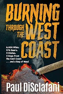 portada Burning Through the West Coast: 6,000 Miles, 576 Beers, 4 States, 3 Guys From the East Coast and a bag of Weed (en Inglés)