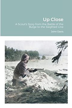 portada Up Close: A Scout's Story From the Battle of the Bulge to the Siegfried Line (in English)