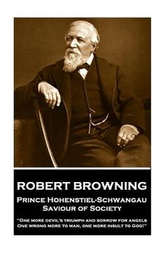 portada Robert Browning - Prince Hohenstiel-Schwangau, Saviour of Society: "One more devil's triumph and sorrow for angels, One wrong more to man, one more in (en Inglés)