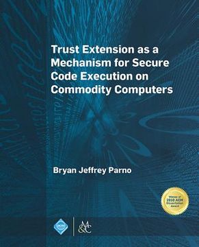 portada Trust Extension as a Mechanism for Secure Code Execution on Commodity Computers (en Inglés)