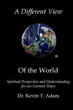 portada A Different View of the World: Spiritual Perspective and Understanding for our Current Times (en Inglés)