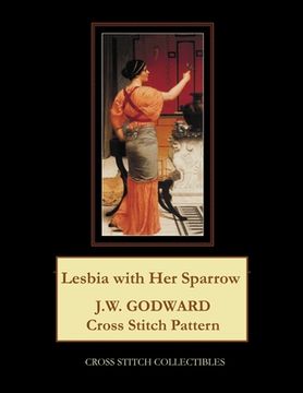portada Lesbia with Her Sparrow: J.W. Godward Cross Stitch Pattern (en Inglés)