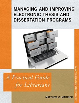 portada Managing and Improving Electronic Thesis and Dissertation Programs: A Practical Guide for Librarians (Practical Guides for Librarians)